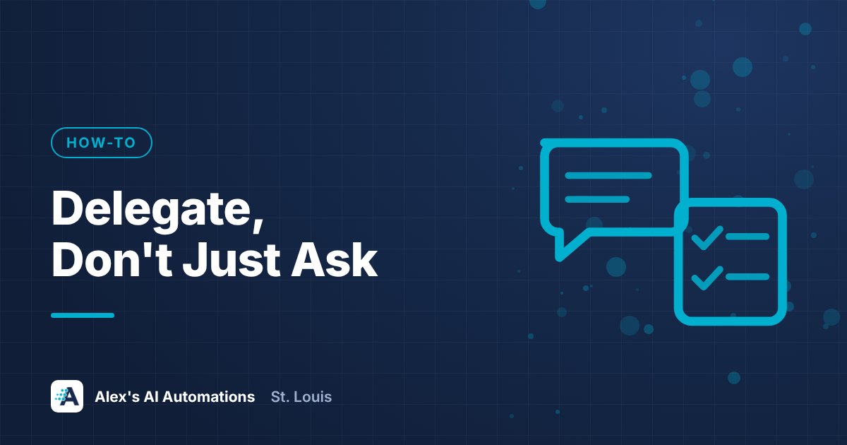 Designed graphic with the headline Delegate, Don't Just Ask, about how to use Claude and ChatGPT for business tasks with a delegation prompt